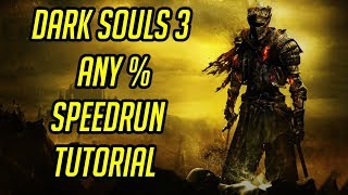 Dark Souls 3 Any Speedrun Tutorial [upl. by Enaitsirhc]