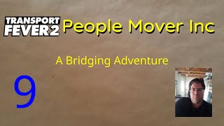 A Bridging Adventure  People Mover Inc 9  Transport Fever 2 [upl. by Ereynihc]