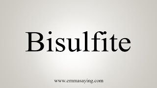 How To Say Bisulfite [upl. by Colvin936]