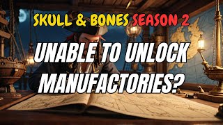 Why you cant get more manufactories  Skull amp Bones Season 2 [upl. by Ecerehs]