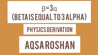 Beta is equals to 3 alpha derivation  Aqsa Roshan [upl. by Merp985]