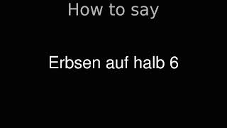 How to Pronounce correctly Erbsen auf halb 6 Movie [upl. by Haliak]