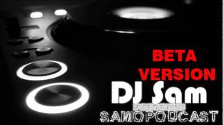 DJ Sam  SamoPodCast BETA version [upl. by Trubow]