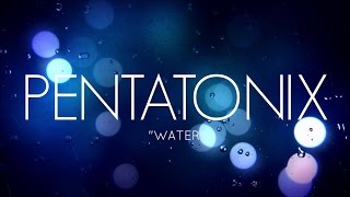 PENTATONIX  WATER LYRICS [upl. by Ahsimet]