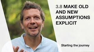 38 Make old and new assumptions explicit Starting the journey [upl. by Templa88]