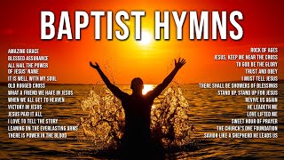 Greatest Baptist Hymns of All Time  Amazing Grace  It Is Well With My Soul  Blessed Assurance [upl. by Gothurd]