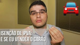 ISENÇÃO DE IPVA  E SE EU VENDER O CARRO [upl. by Latreshia]