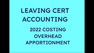 2022 OVERHEAD APPORTIONMENT COSTING  LEAVING CERT ACCOUNTING [upl. by Sill]