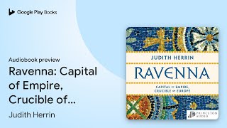 Ravenna Capital of Empire Crucible of Europe by Judith Herrin · Audiobook preview [upl. by Acacia]