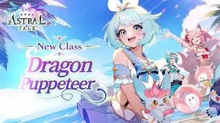 【Astral Tale】New ClassDragon Puppeteer [upl. by Onairotciv]