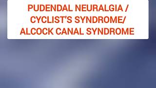 Pudendal neuralgiacyclist syndromealcock Canal Syndrome Pudendal Canal Syndrome  Pudendal nerve [upl. by Fraser111]