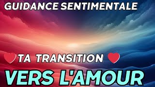 ❤️ TA TRANSITION VERS LAMOUR CEST MAINTENANT ❤️ [upl. by Holcman]