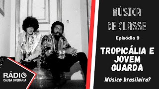 Tropicália e Jovem Guarda música brasileira  Música de Classe 9 Podcast Rádio Causa Operária [upl. by Gerkman180]