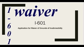 I601 Application for Waiver of Grounds of Inadmissibility [upl. by Bertie443]