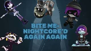 Bite Me I Nightcored The Nightcored Again [upl. by Pillow]