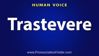 How To Pronounce Trastevere [upl. by Analrahc356]