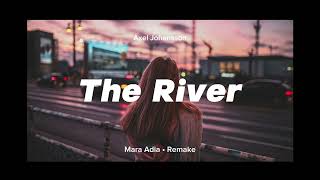 Axel Johansson  The River  Mara Adia • Remix  New  Edit [upl. by Heffron]