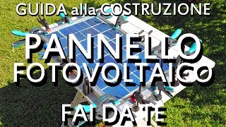 Pannello Solare Fotovoltaico Fai da Te la Guida Definitiva alla sua Costruzione [upl. by Grogan]