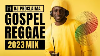 BEST GOSPEL REGGAE MIX 2023  DJ Proclaima Gospel Reggae Selector [upl. by Amehsyt387]