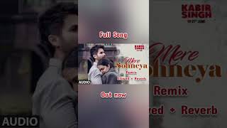 Kabir Singh  Mere Sohneya  Remix  Slowed  Reverb  Shahid  Kiara  Sachet  Parampara  DJ Hero [upl. by Yknarf]