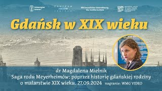 Saga rodu Meyerheimów poprzez historię gdańskiej rodziny o malarstwie XIX wieku Magdalena Mielnik [upl. by Aikas]