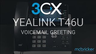 Yealink T46U 3CX Voicemail Greeting Tutorial McBricker [upl. by Carri]