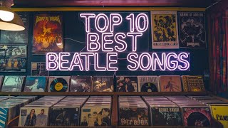 Top 10 Best Beatles Songs of All Time [upl. by Nylaret]