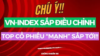 VNINDEX SẮP ĐIỀU CHỈNH TOP CỔ PHIẾU quotMẠNHquot SẮP TỚI [upl. by Arch]