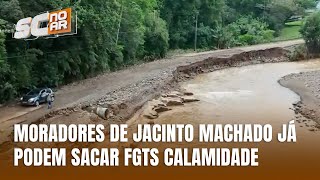 Saque de calamidade FGTS é liberado para moradores de Jacinto Machado atingidos por chuvas [upl. by Aicercal]