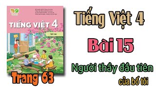 Tiếng Việt lớp 4 Kết nối tri thức Tuần 26 Bài 15 Người thầy đầu tiên của bố tôi trang 63 [upl. by Nyberg745]