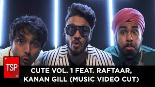 CUTE VOL 1 Feat Raftaar Kanan GIll Music Video Cut [upl. by Breskin504]