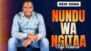 MAIMA LATEST SONG  NUNDU WA NGITAA 🔥❤️ [upl. by Deirdre]