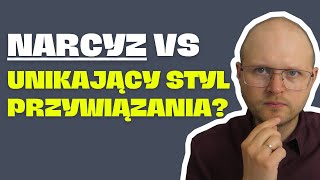 Jak odróżnić Narcyzm od Unikającego Styl Przywiązania [upl. by Alemaj]