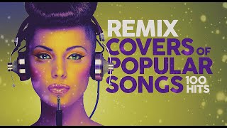 Remix Covers of Popular Songs  100 hits [upl. by Tina]