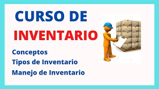 CURSO DE INVENTARIO  SUS CONCEPTOS TIPOS DE INVENTARIOS  INTRODUCCION AL INVENTARIO [upl. by Enamrej41]