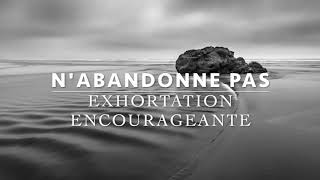 N’abandonne pas  Exhortation encourageante l Canal dEncouragement by Prisca [upl. by Prosperus]