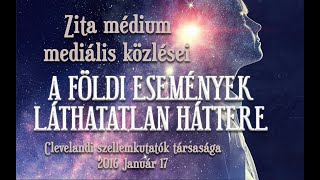 A FÖLDI ESEMÉNYEK LÁTHATATLAN HÁTTERE  ZITA MÉDIUM MEDIÁLIS KÖZLÉSEI [upl. by Shu]