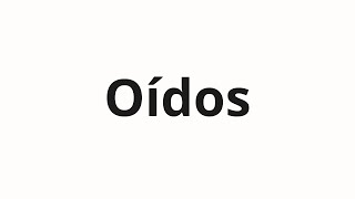 How to pronounce Oídos [upl. by Aig]