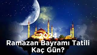 2024 Ramazan Bayramı Tatili Kaç Gün Olacak [upl. by Amsirac540]