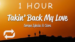 1 HOUR 🕐  Enrique Iglesias  Takin Back My Love Lyrics ft Ciara [upl. by Craner212]