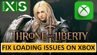 Fix THRONE AND LIBERTY Not LoadingStuck on Loading Screen On Xbox Series XS [upl. by Junieta359]