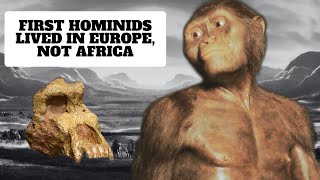 First Hominids Lived and Evolved in Europe Not Africa According to Scientists [upl. by Eniamrahs]