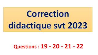 correction didactique svt 2023  partie V questions 19 20  21  22 [upl. by Gokey]