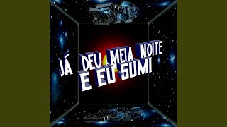 Já Deu Meia Noite Eu Sumi [upl. by Limoli]