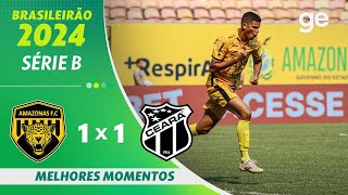 AMAZONAS 1 X 1 CEARÁ  MELHORES MOMENTOS  24ª RODADA BRASILEIRÃO SÉRIE B 2024  geglobo [upl. by Simsar]