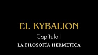 EL KYBALION CAPITULO I LA FILOSOFÍA HERMÉTICA [upl. by Griffiths]