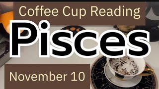 PISCESFinally letting goLet the love come inNovember 10Coffee Cup Reading [upl. by Alysia]