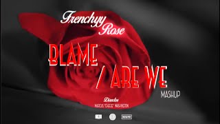 Frenchyy Rose  BlameAre We Mashup Prodby FOV CHEEZE [upl. by Saixela839]