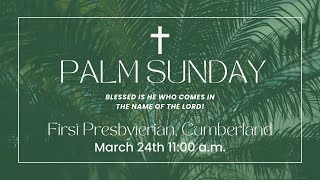 Sunday WorshipFirstPresCumberlandMD Palm Sunday March 24 2024 [upl. by Adnoel]