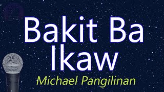 Bakit Ba Ikaw  Michael Pangilinan KARAOKE VERSION [upl. by Fanni139]